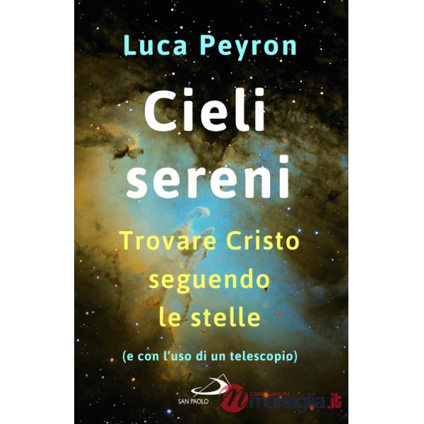 Cieli sereni. Trovare Cristo seguendo le stelle (e con l'uso di un telescopio)