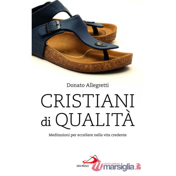 Cristiani di qualità. Meditazioni per eccellere nella vita credente
