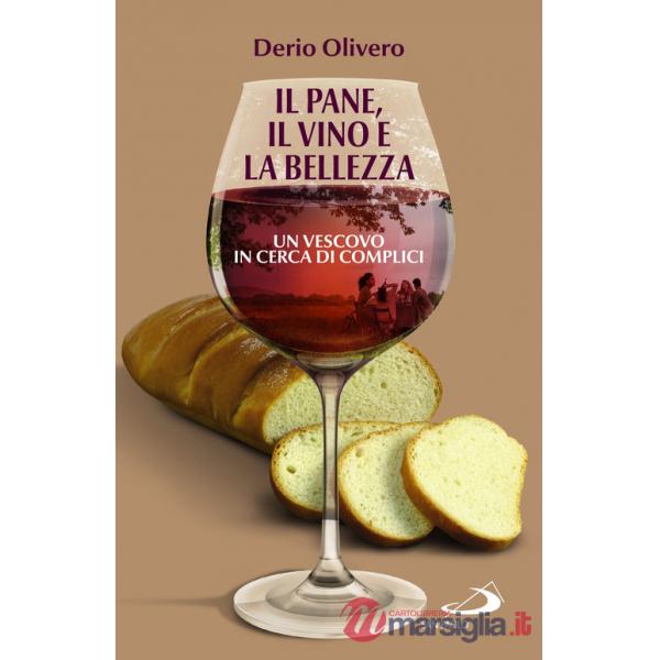 Pane, il vino e la bellezza. Un vescovo in cerca di complici (Il)