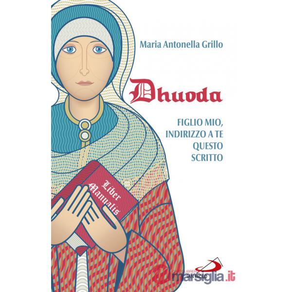 Dhuoda. Figlio mio, indirizzo a te questo scritto