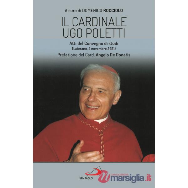 Cardinale Ugo Poletti. Atti del convegno di studi (Laterano, 4 novembre 2021) (Il)