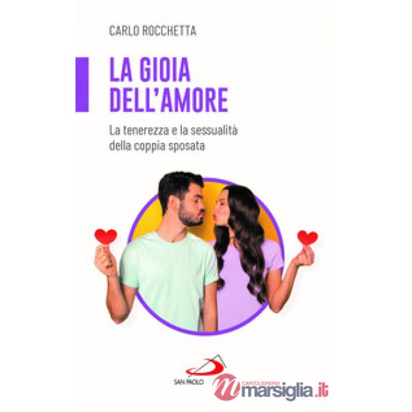 Gioia dell'amore. La tenerezza e la sessualità della coppia sposata (La)