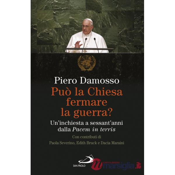 Può la Chiesa fermare la guerra? Un'inchiesta a sessant'anni dalla «Pacem in terris»