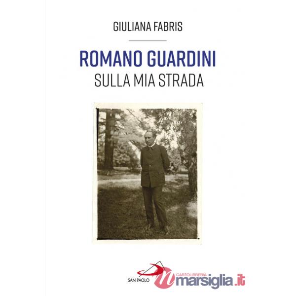 Romano Guardini. Sulla mia strada
