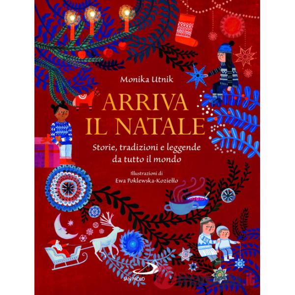 Arriva il Natale. Storie, tradizioni e leggende da tutto il mondo. Ediz. illustrata