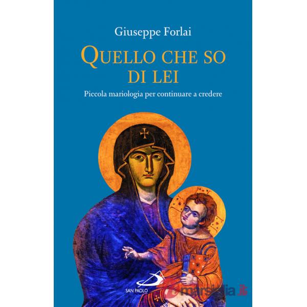 Quello che so di lei. Piccola mariologia per continuare a credere