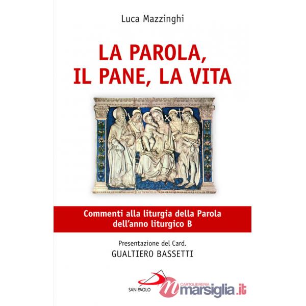 Parola, il pane, la vita. Commenti alla liturgia della Parola dell'anno liturgico B (La)