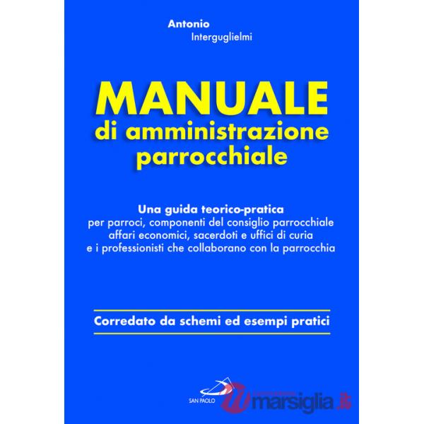Manuale di amministrazione parrocchiale. Una guida teorico-pratica per parroci, componenti del consiglio parrocchiale affari eco