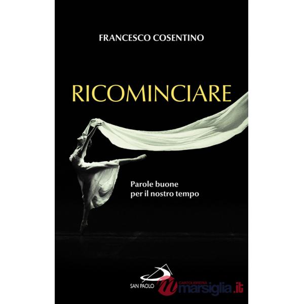 Ricominciare. Parole buone per il nostro tempo