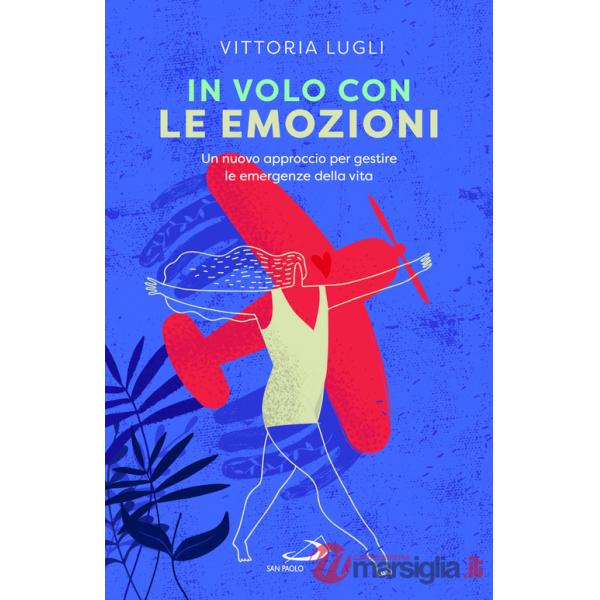 In volo con le emozioni. Un nuovo approccio per gestire le emergenze della vita