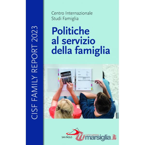 Politiche al servizio della famiglia. Cisf Family Report 2023