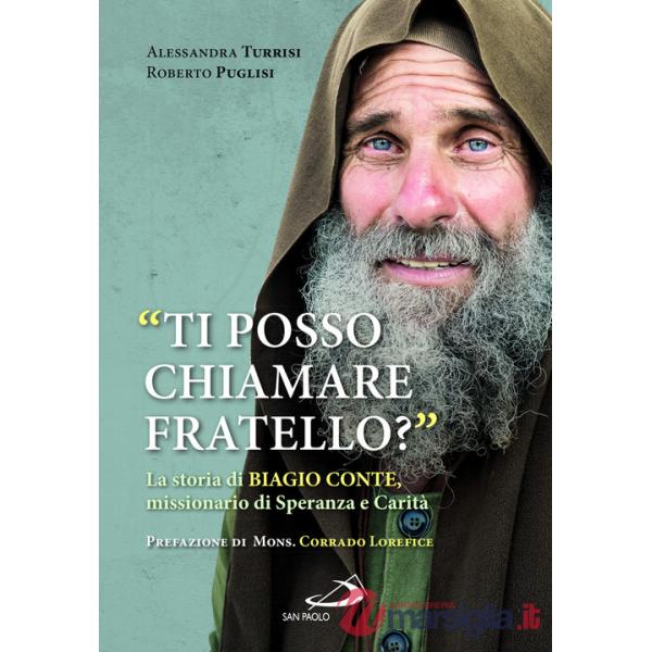 «Ti posso chiamare fratello?» La storia di Biagio Conte, missionario di speranza e carità