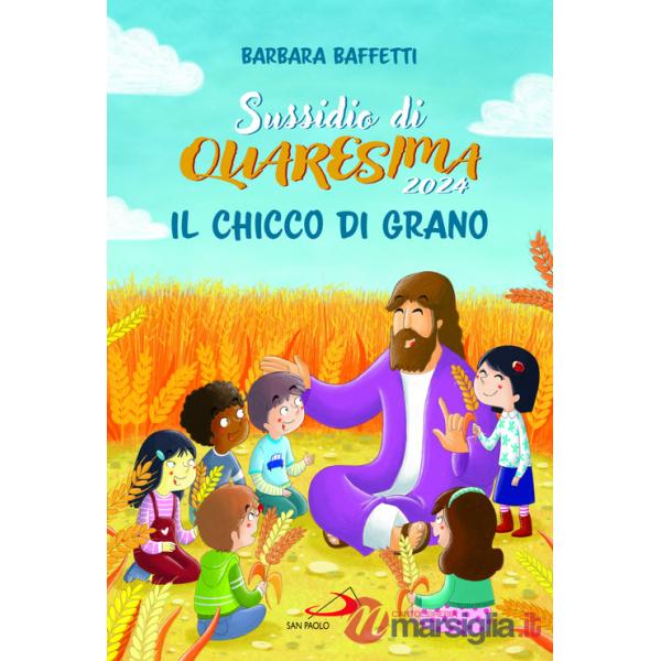 Chicco di grano. Sussidio di Quaresima 2024 (Il)