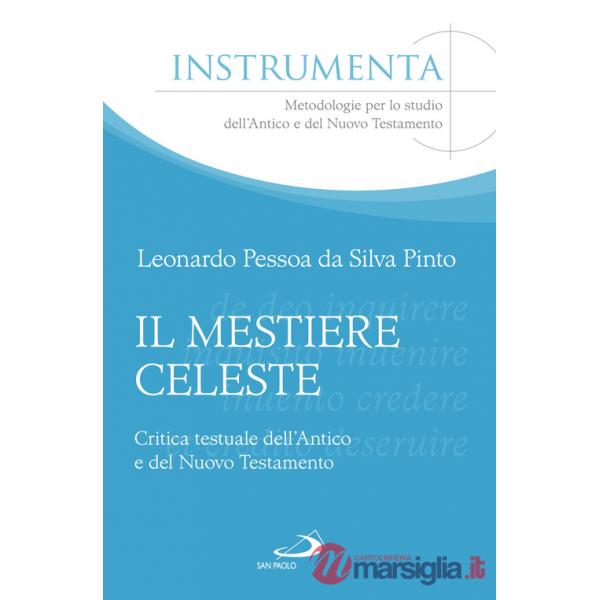 Mestiere celeste. Critica testuale dell'antico e del nuovo testamento (Il)