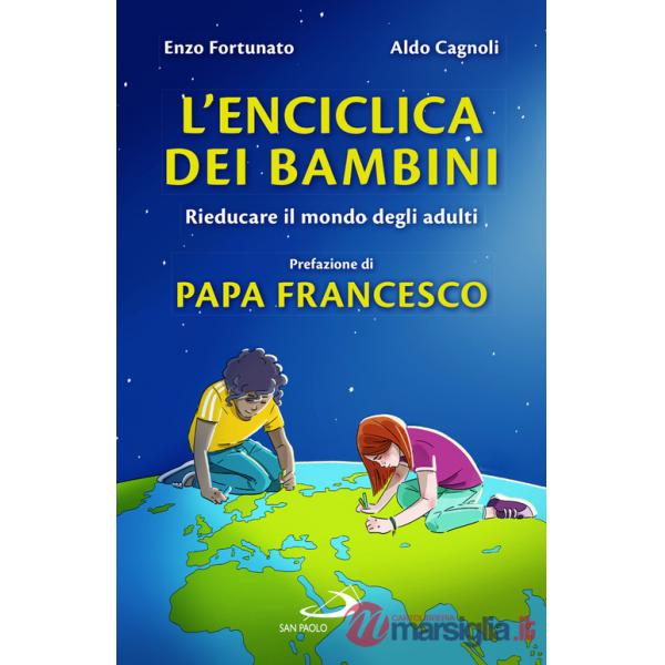 Enciclica dei bambini. Rieducare il mondo degli adulti (L')