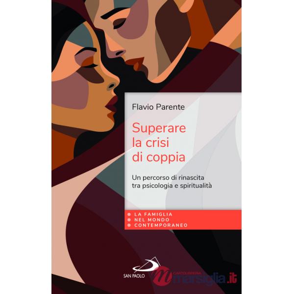 Superare la crisi di coppia. Un percorso di rinascita tra psicologia e spiritualità