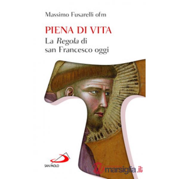 Piena di vita. La «Regola» di san Francesco oggi