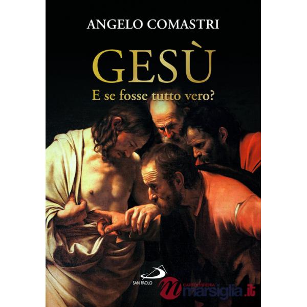Gesù. E se fosse tutto vero?