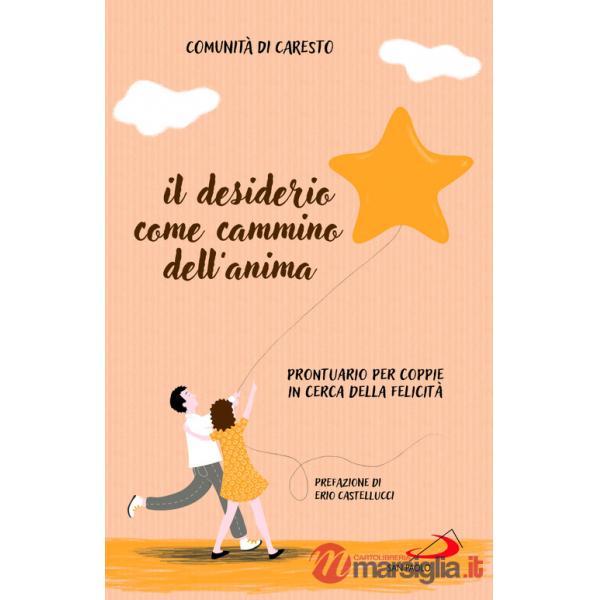 Desiderio come cammino dell'anima. Prontuario per coppie in cerca della felicità (Il)