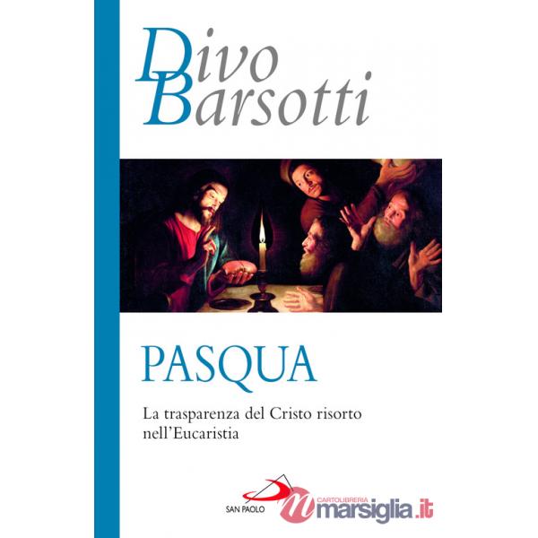 Pasqua. La trasparenza del Cristo risorto nell'eucaristia