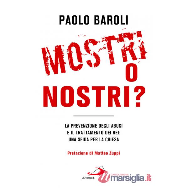 Mostri o nostri? La prevenzione degli abusi e il trattamento dei rei: una sfida per la Chiesa