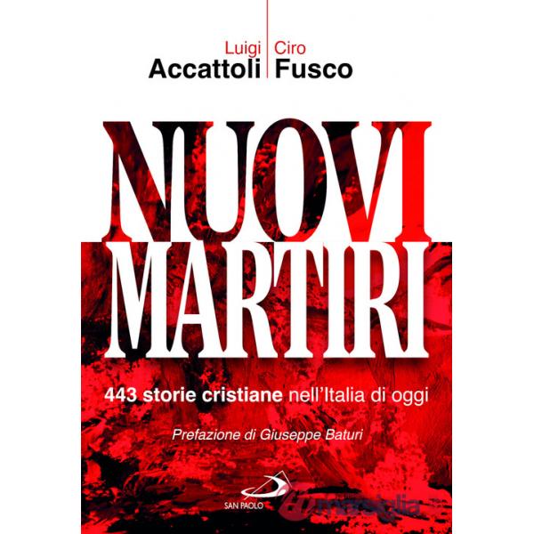 Nuovi martiri. 443 storie cristiane nell'Italia di oggi