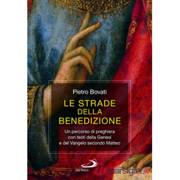 Strade della benedizione. Un percorso di preghiera con testi della Genesi e del Vangelo secondo Matteo (Le)