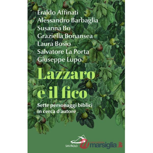 Lazzaro e il fico. Sette personaggi biblici in cerca d'autore