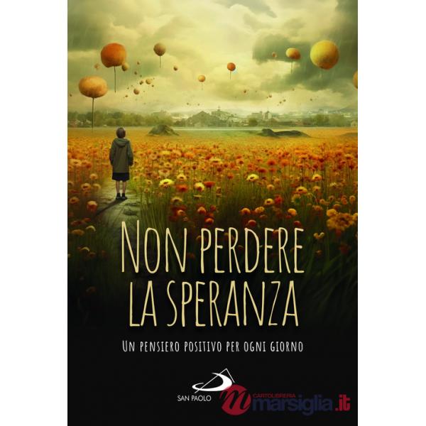 Non perdere la speranza. Un pensiero positivo per ogni giorno