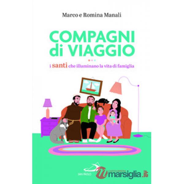 Compagni di viaggio. I santi che illuminano la vita di famiglia