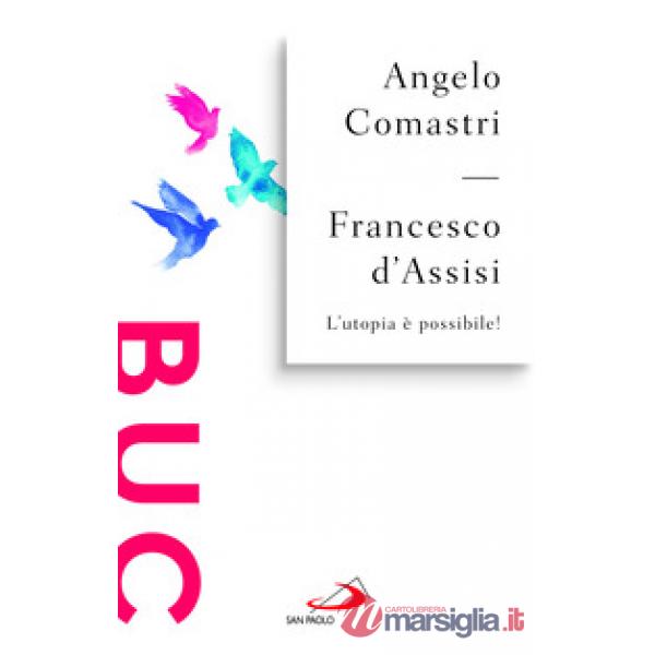 Francesco d'Assisi. L'utopia è possibile!