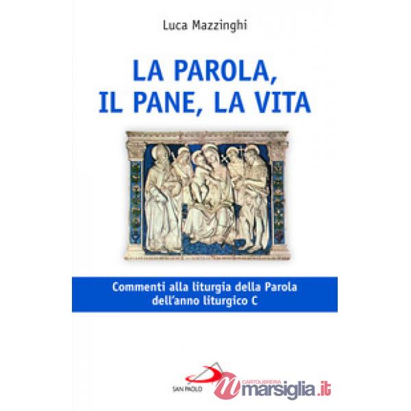 Parola, il pane, la vita. Commenti alla liturgia della Parola dell'anno liturgico C (La)