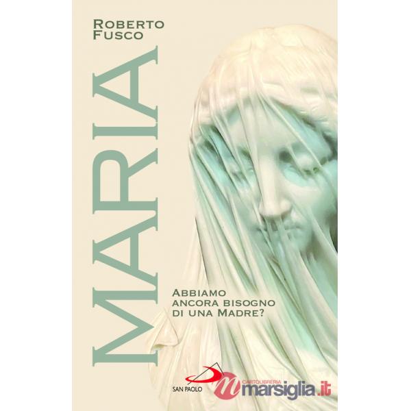 Maria. Abbiamo ancora bisogno di una Madre?