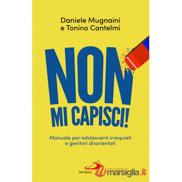 Non mi capisci! Manuali per adolescenti irrequieti e genitori disorientati