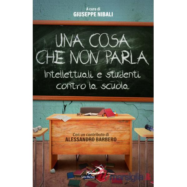Cosa che non parla. Intellettuali e studenti contro la scuola (Una)