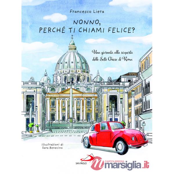 Nonno, perché ti chiami Felice? Una giornata alla scoperta delle Sette Chiese di Roma