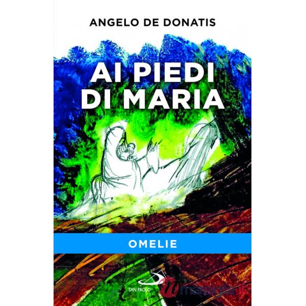 Ai piedi di Maria. Omelie