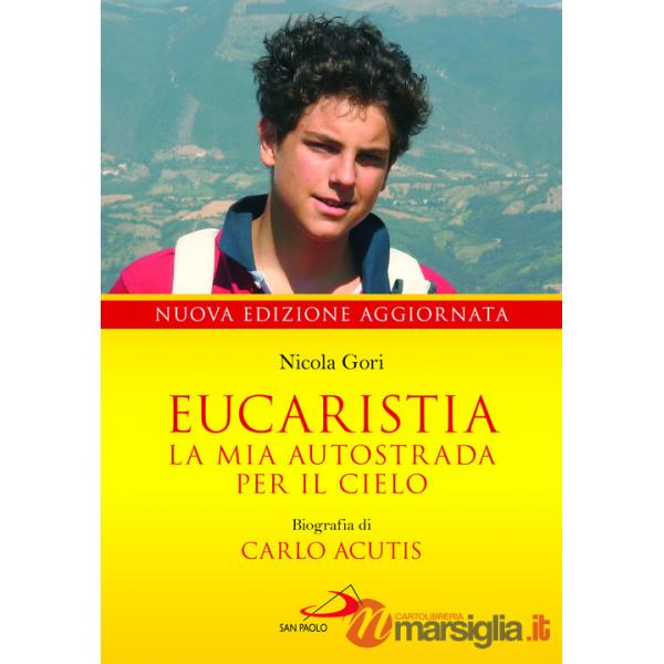 Eucaristia. La mia autostrada per il cielo. Biografia di Carlo Acutis