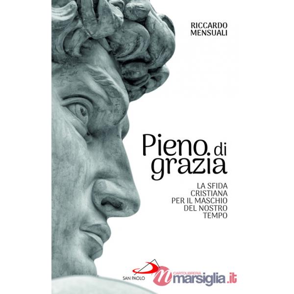 Pieno di grazia. La sfida cristiana per il maschio del nostro tempo