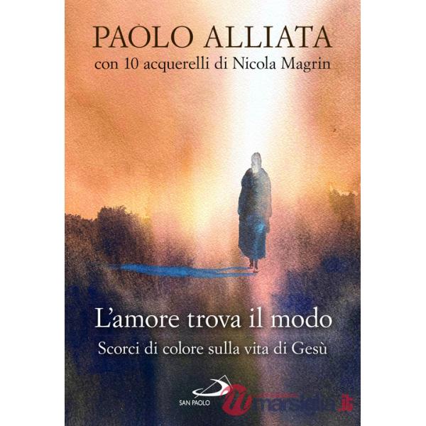 Amore trova il modo. Scorci di colore sulla vita di Gesù (L')
