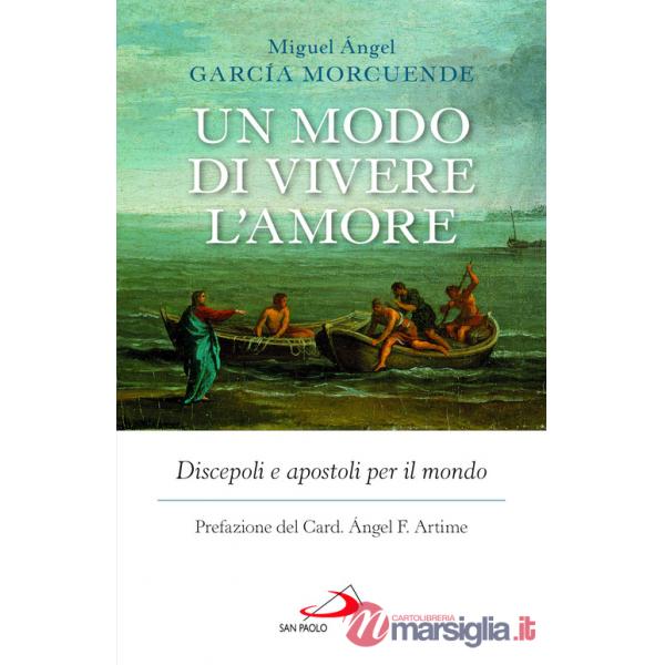 Modo di vivere l'amore. Discepoli e apostoli per il mondo (Un)