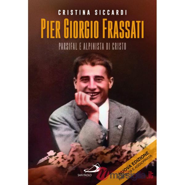Pier Giorgio Frassati. Parsifal e alpinista di Cristo