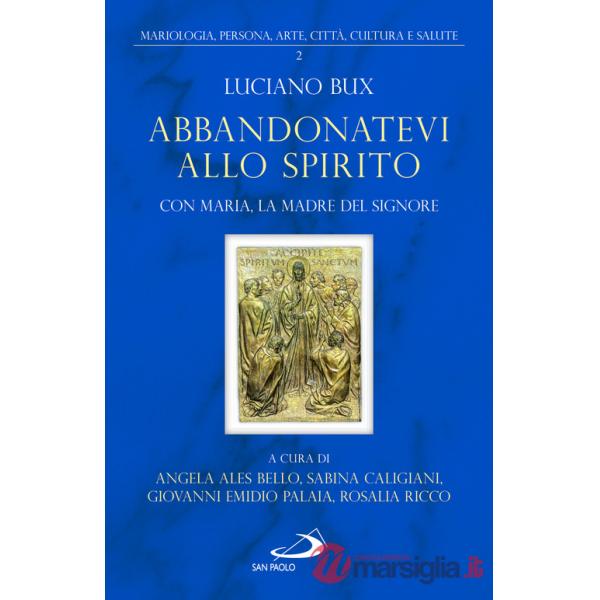 Abbandonatevi allo Spirito. Con Maria, la Madre del Signore