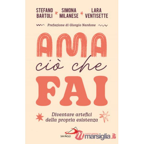 Ama ciò che fai. Diventare artefici della propria esistenza