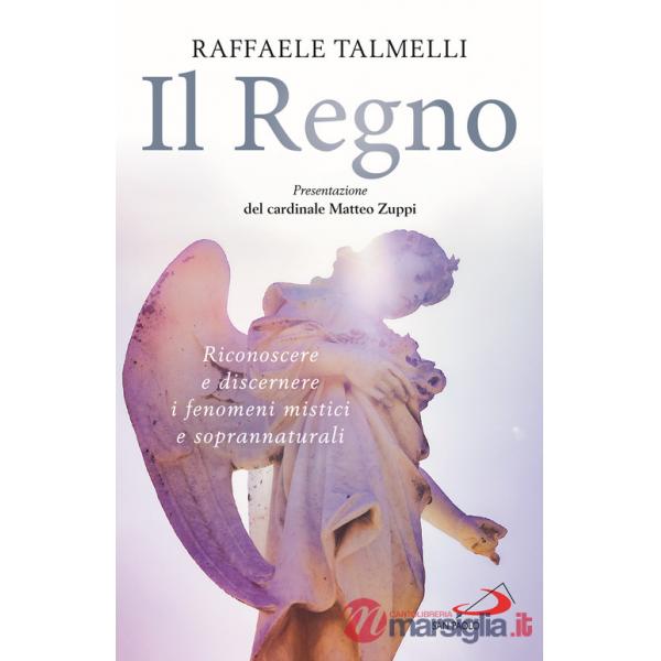 Regno. Riconoscere e discernere i fenomeni mistici e soprannaturali (Il)