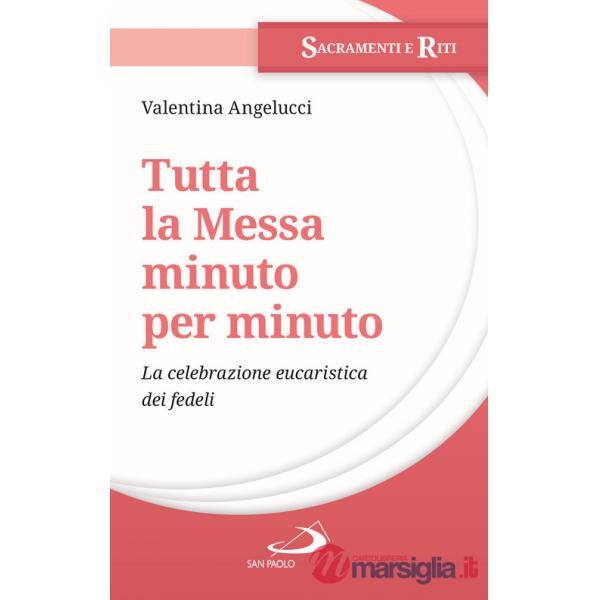 Tutta la messa minuto per minuto. La celebrazione eucaristica dei fedeli
