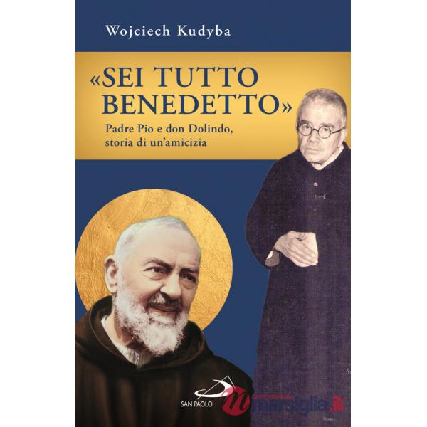 «Sei tutto benedetto». Padre Pio e Don Dolindo, storia di un'amicizia