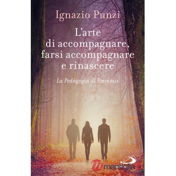 Arte di accompagnare, farsi accompagnare e rinascere. La pedagogia di Emmaus (L')