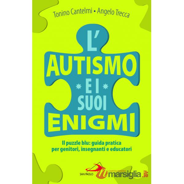 Autismo e i suoi enigmi. Il puzzle blu: guida pratica per genitori, insegnanti e educatori (L')