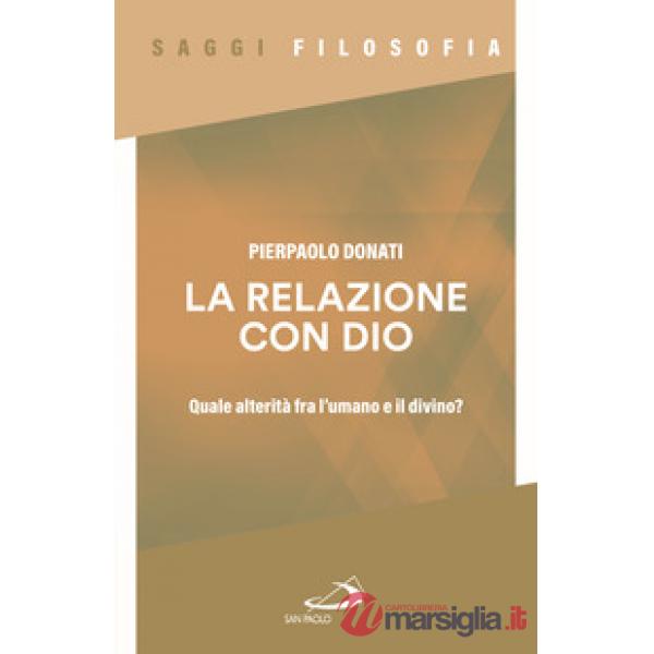 Relazione con Dio. Quale alterità fra l'umano e il divino? (La)